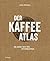 Der Kaffeeatlas: Die ganze Welt des Spitzenkaffees