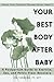 Your Best Body after Baby by Jen Torborg