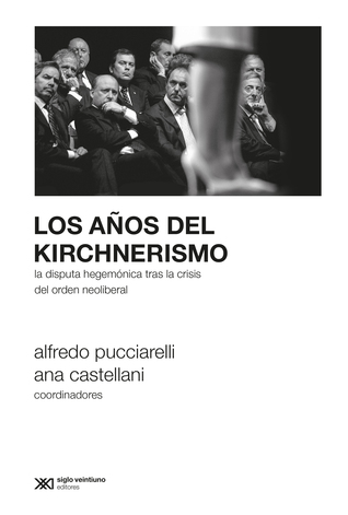 Los años del kirchnerismo. La disputa hegemónica tras la crisis del orden neoliberal