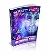 Affinity Photo for iPad - Newest Version 2018: Top 10 Skills Beginners Want to Learn