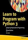Learn to Program with Python 3: A Step-by-Step Guide to Programming