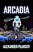 Arcadia: A Technothriller