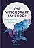 The Witchcraft Handbook: Unleash Your Magickal Powers to Create the Life You Want
