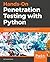 Hands-On Penetration Testing with Python: Enhance your ethical hacking skills to build automated and intelligent systems