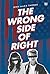 The Wrong Side of Right