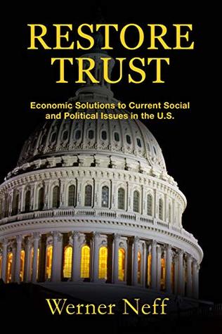 RESTORE TRUST, Economic Solutions to Current Social and Political Issues in the U.S.