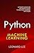 Python Machine Learning: Ultimate Hands-On Beginner's Guide to Machine Learning in Python