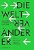 Die Weltveränderer: Generation Y zwischen Erfolg und Ethik. (German Edition)