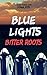 Blue Lights, Bitter Roots: ...