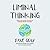 Liminal Thinking: Create the Change You Want by Changing the Way You Think