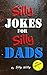 SILLY JOKES FOR SILLY DADS ...
