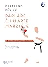 Parlare è un'arte marziale: Perché se non sai parlare non esisti (Italian Edition) Parlare è un'arte marziale: Perché se non sai parlare non esisti (Italian Edition)