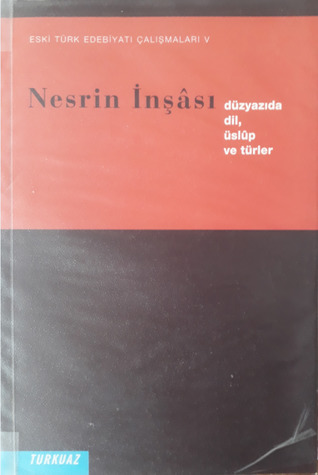 Nesrin inşâsı: düzyazıda dil, üslûp ve türler (Eski Türk Edebiyatı Çalışmaları, #5)