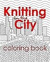 Knitting in the City Coloring Book by Penny Reid