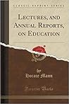 Lectures, and Annual Reports, on Education Lectures, and Annual Reports, on Education