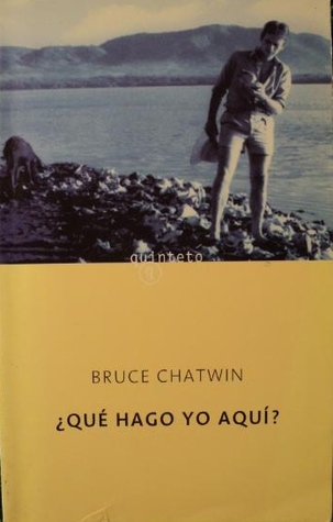 Portada de Qué Hago Yo Aquí?, de Bruce Chatwin