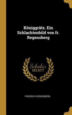 Königgrätz. Ein Schlachtenbild von fr. Regensberg (German Edition)