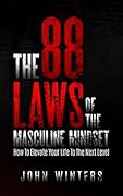 The 88 Laws Of The Masculine Mindset: How To Elevate Your Life To The Next Level (Books for Men Self Help Book 4) 