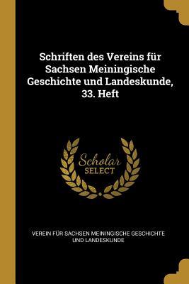 Schriften des Vereins für Sachsen Meiningische Geschichte und Landeskunde, 33. Heft (German Edition)