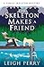 The Skeleton Makes a Friend (A Family Skeleton Mystery Book 5) by Leigh Perry