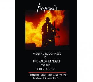 Firepsyche : Mental Toughness and the Valor Mindset on the Fireground