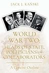 World War Two: Heads of State, Politicians and Collaborators: A Concise Outline