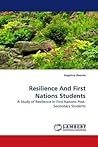 Resilience And First Nations Students: A Study of Resilience In First Nations Post-Secondary Students