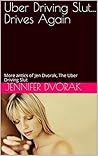 Uber Driving Slut... Drives Again: More antics of Jen Dvorak, The Uber Driving Slut (Jen the ride-sharing slut)