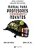 Manual para profesores (tremendamente) novatos by Jorge Suay Greses