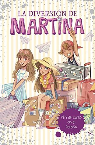 La diversión de Martina 4 - Fin de curso en el paraíso (Spanish Edition)