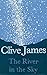 The River in the Sky by Clive James The River in the Sky by Clive James