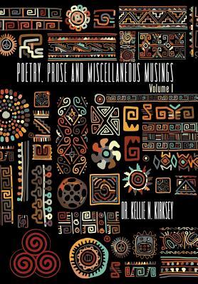 Poetry, Prose and Miscellaneous Musings: Volume I