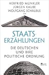 Staatserzählungen - Die Deutschen und ihre politische Ordnung Staatserzählungen - Die Deutschen und ihre politische Ordnung