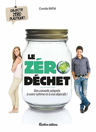 Le zéro déchet: Des conseils adaptés à votre rythme et à vos objectifs ! (VIE PRATIQUE) (French Edition)