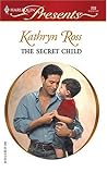 The Secret Child by Kathryn    Ross