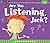 Are You Listening, Jack?
