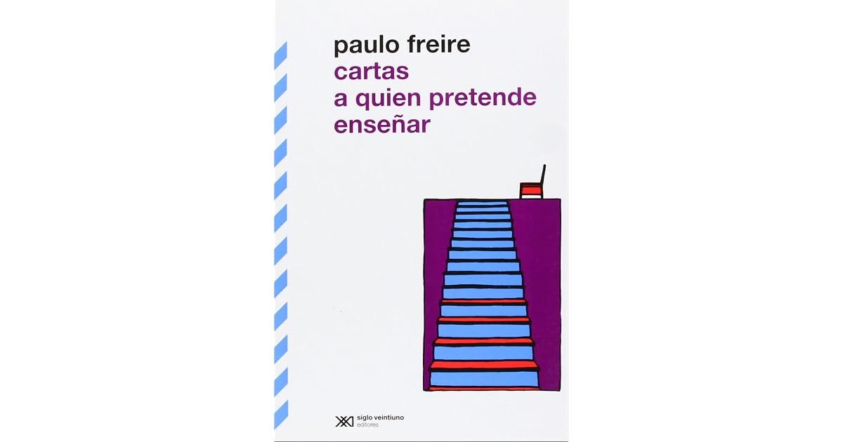 Cartas a quien pretende enseñar by Paulo Freire