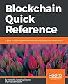 Blockchain Quick Reference: A guide to exploring decentralized blockchain application development