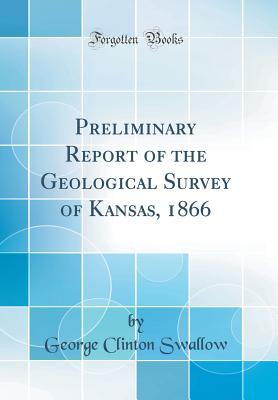 Preliminary Report of the Geological Survey of Kansas, 1866 (Classic Reprint)