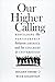 Our Higher Calling by Holden Thorp