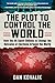 The Plot to Control the Wor...