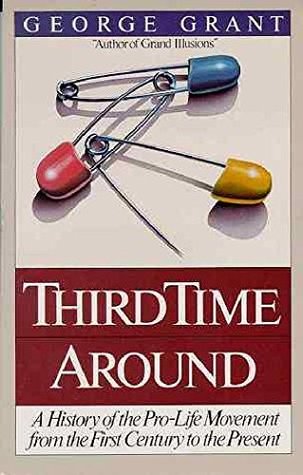 Third Time Around: The History of the Pro-Life Movement from the First Century to the Present