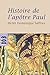 Histoire de l'apôtre Paul: Ou faire chrétien le monde (French Edition)