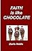 Faith Is Like Chocolate