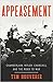 Appeasement: Chamberlain, Hitler, Churchill, and the Road to War