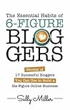 Book cover for The Essential Habits Of 6-Figure Bloggers: Secrets of 17 Successful Bloggers You Can Use to Build a Six-Figure Online Business