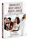 Absolute Best Adult Party Jokes: A Wonderful Treasury of Exceptional Hilarious Jokes, Quotes, Anecdotes and Stories Absolute Best Adult Party Jokes: A Wonderful Treasury of Exceptional Hilarious Jokes, Quotes, Anecdotes and Stories