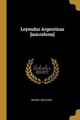 Leyendas Argentinas [microform]