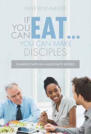 If You Can Eat . . . You Can Make Disciples: Sharing Faith in a Multi-faith World (Kindle Edition)