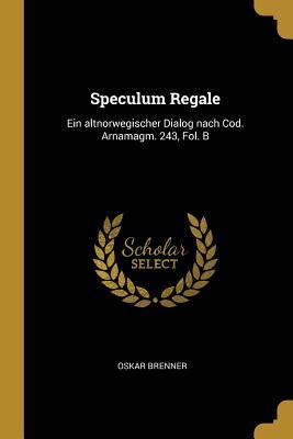 Speculum Regale: Ein altnorwegischer Dialog nach Cod. Arnamagm. 243, Fol. B (German Edition)